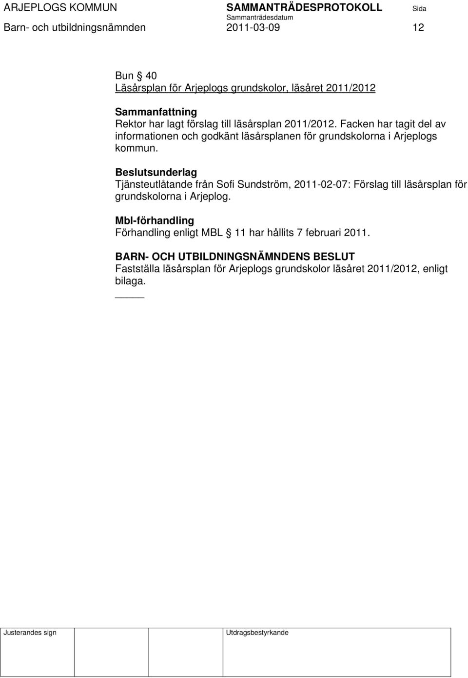 Beslutsunderlag Tjänsteutlåtande från Sofi Sundström, 2011-02-07: Förslag till läsårsplan för grundskolorna i Arjeplog.
