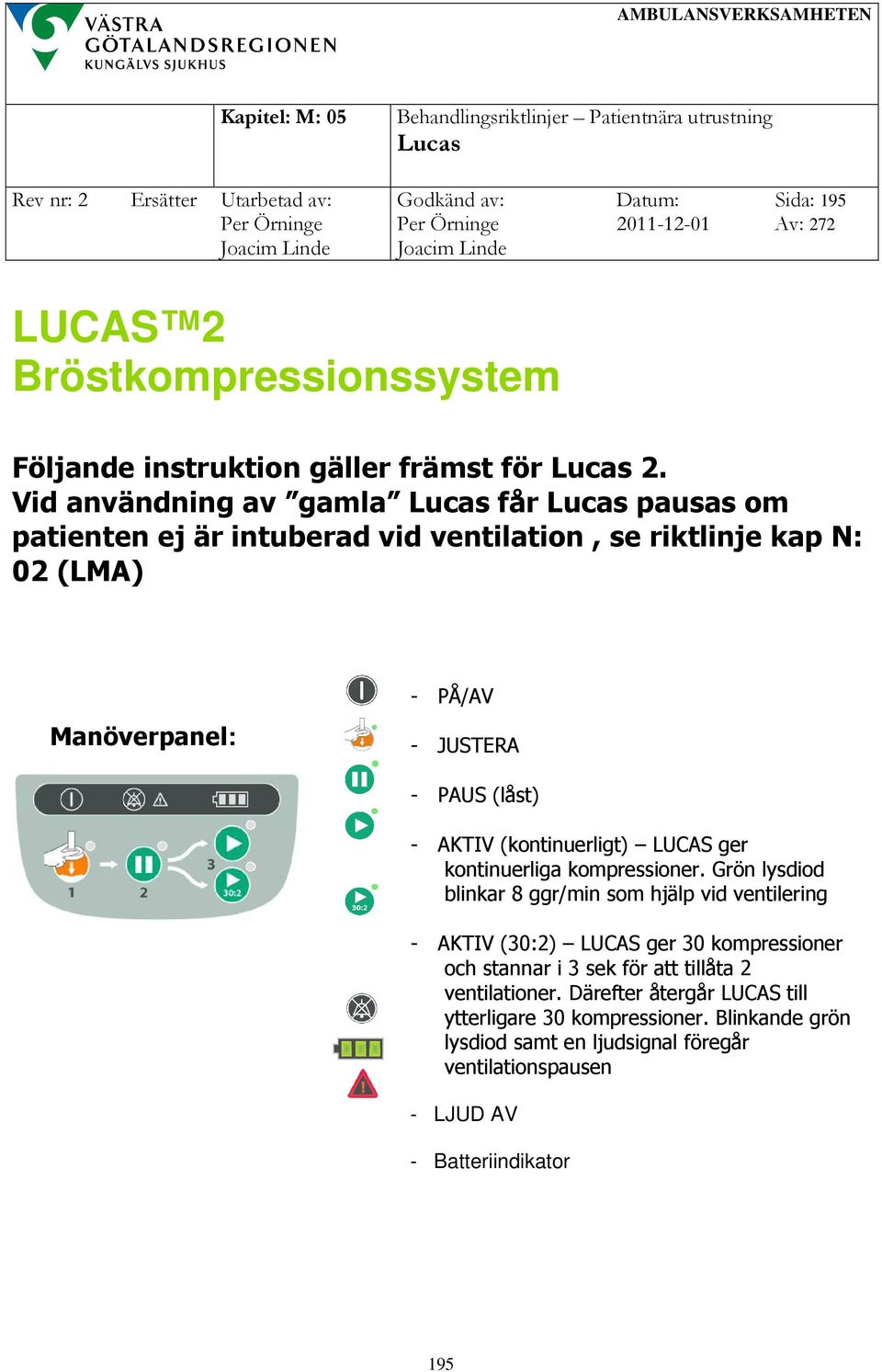 AKTIV (kontinuerligt) LUCAS ger kontinuerliga kompressioner.