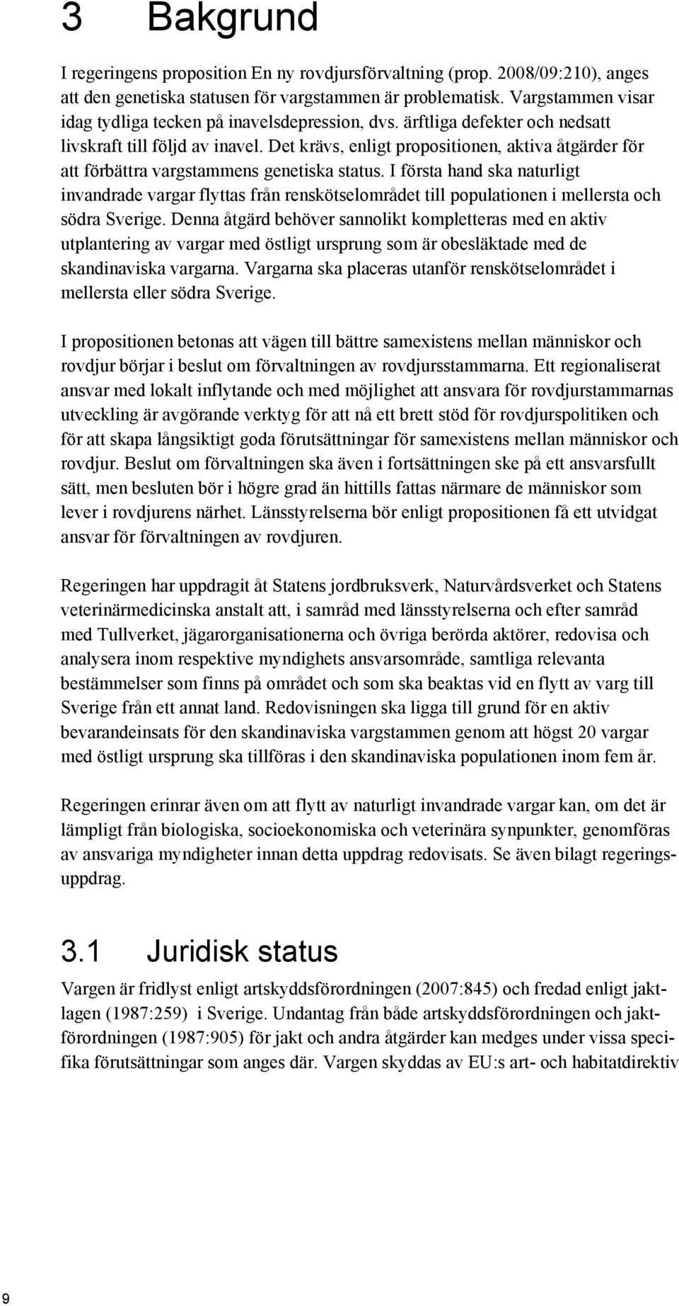 Det krävs, enligt propositionen, aktiva åtgärder för att förbättra vargstammens genetiska status.