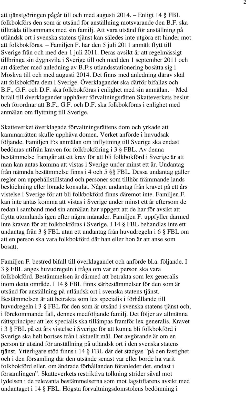 har den 5 juli 2011 anmält flytt till Sverige från och med den 1 juli 2011.