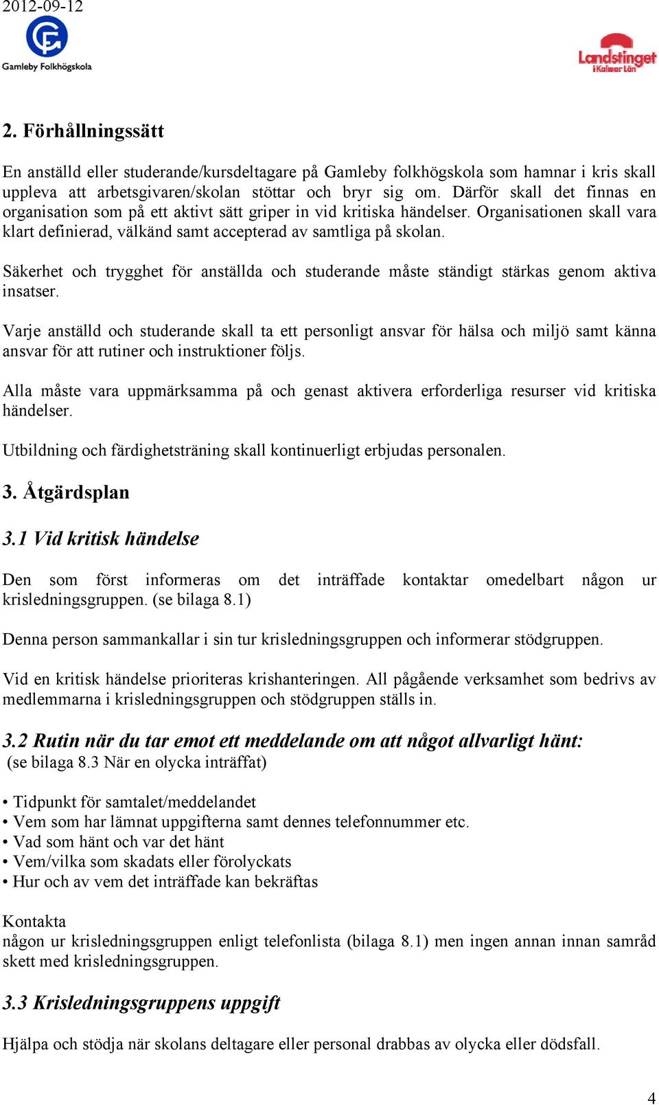 Säkerhet och trygghet för anställda och studerande måste ständigt stärkas genom aktiva insatser.