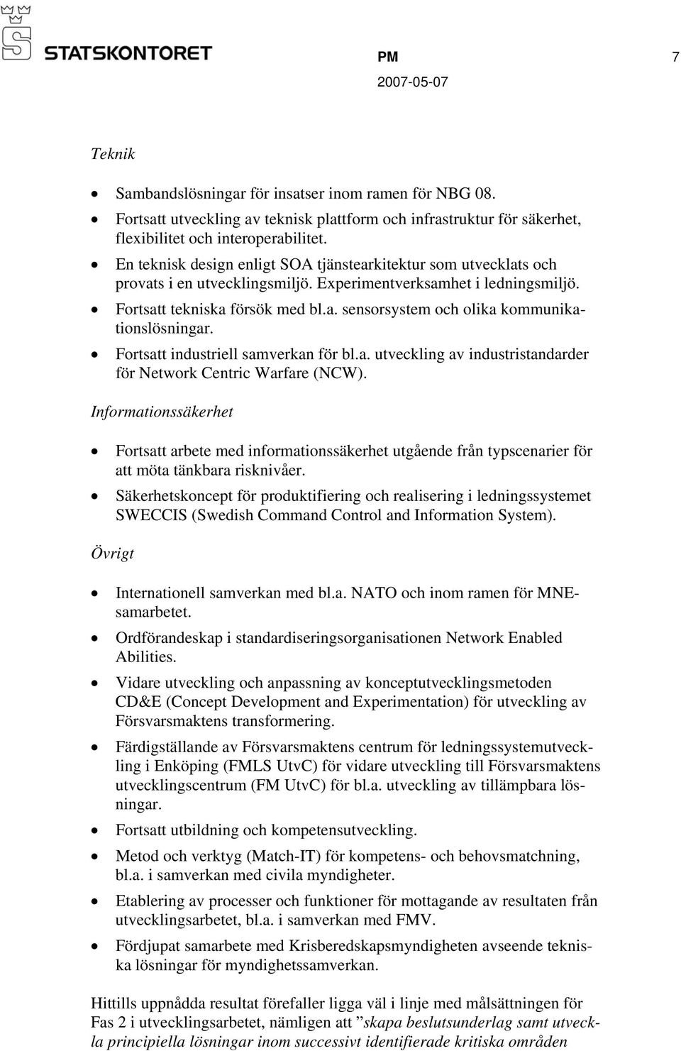 Fortsatt industriell samverkan för bl.a. utveckling av industristandarder för Network Centric Warfare (NCW).