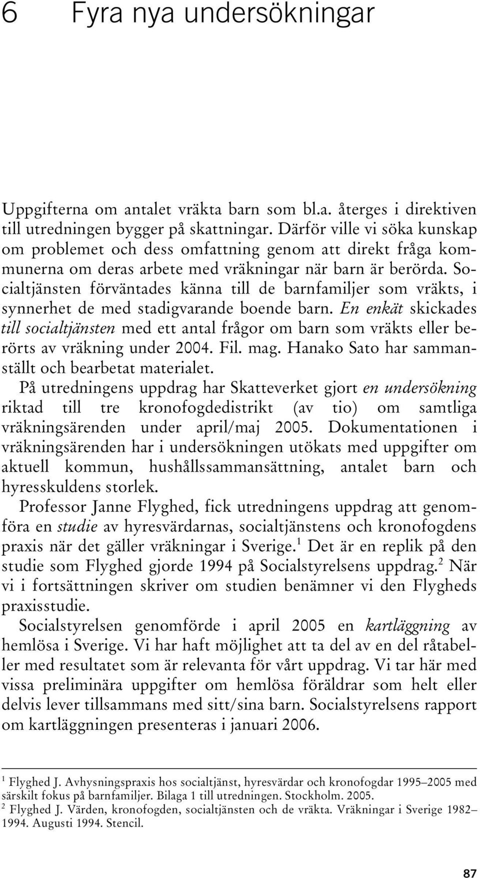 Socialtjänsten förväntades känna till de barnfamiljer som vräkts, i synnerhet de med stadigvarande boende barn.