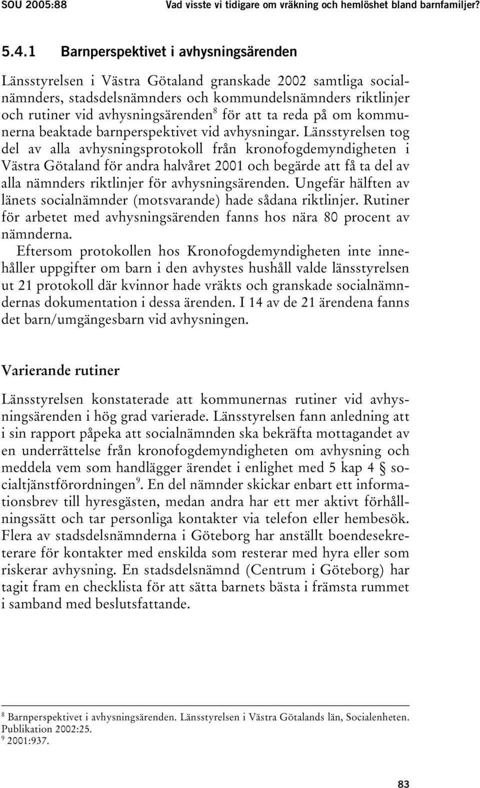 för att ta reda på om kommunerna beaktade barnperspektivet vid avhysningar.