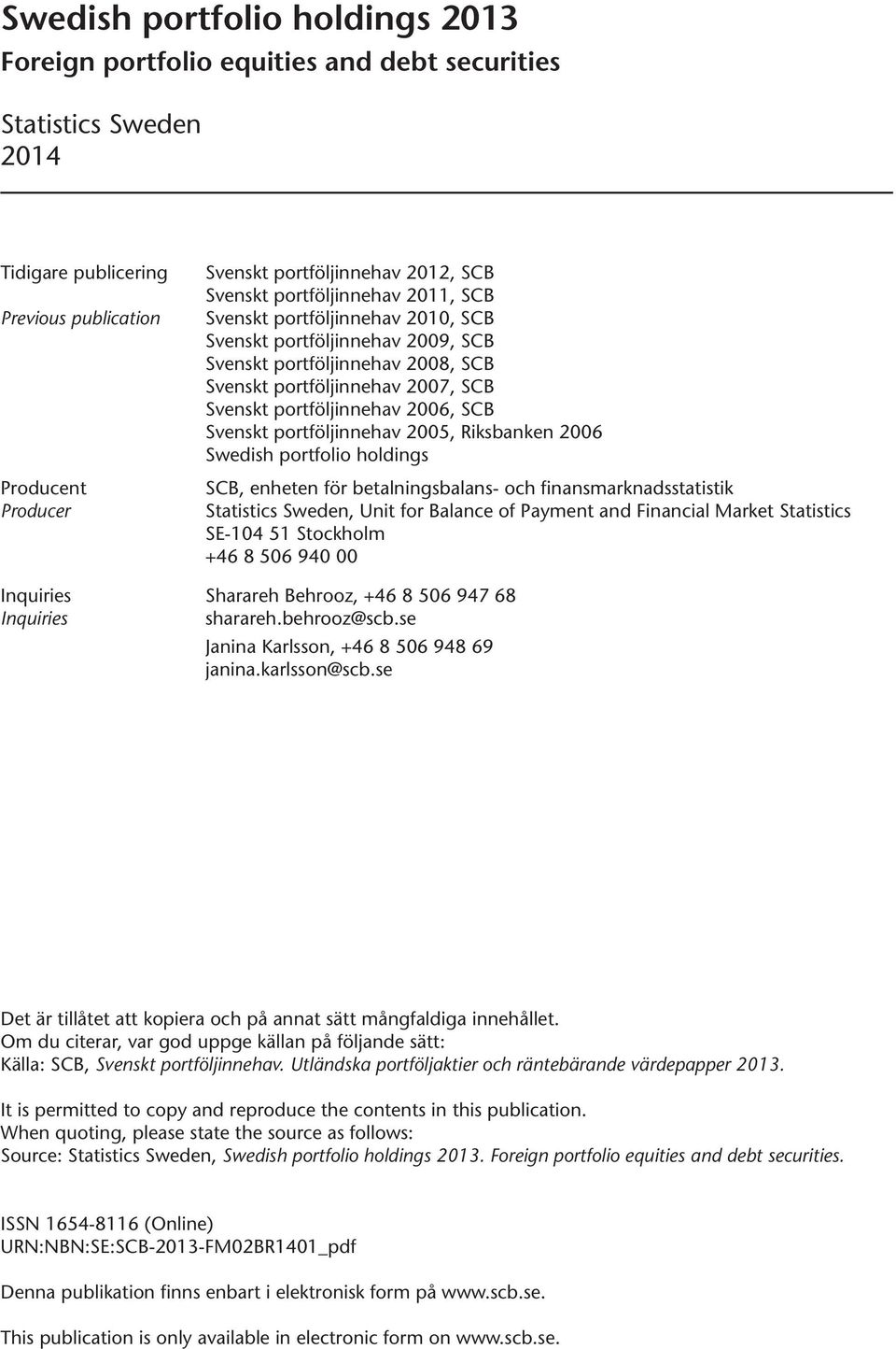 SCB Svenskt portföljinnehav 2005, Riksbanken 2006 Swedish portfolio holdings SCB, enheten för betalningsbalans- och finansmarknadsstatistik Statistics Sweden, Unit for Balance of Payment and