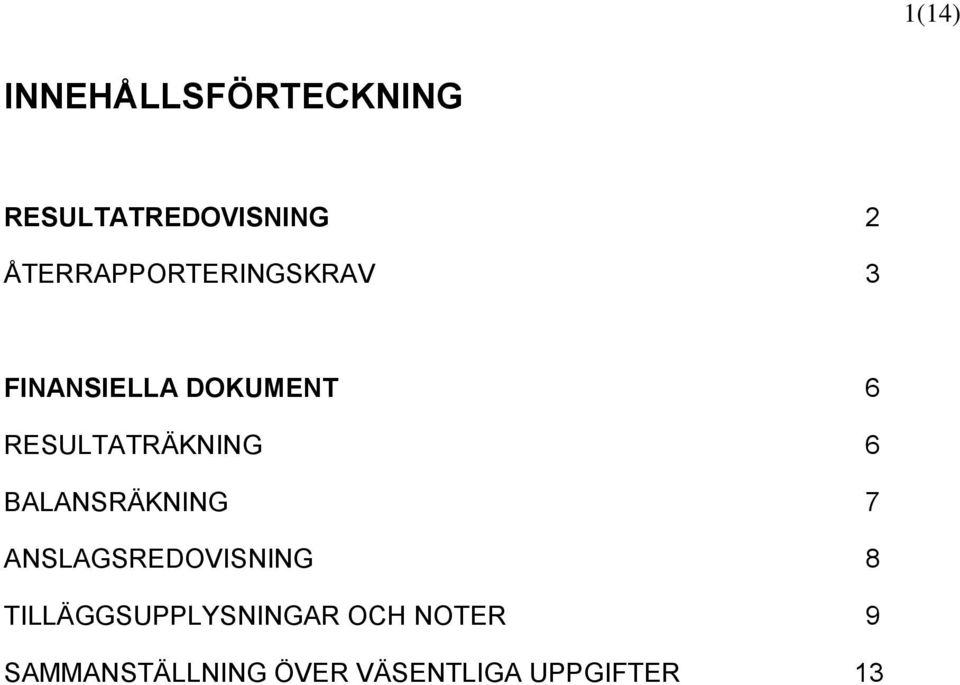 RESULTATRÄKNING 6 BALANSRÄKNING 7 ANSLAGSREDOVISNING 8