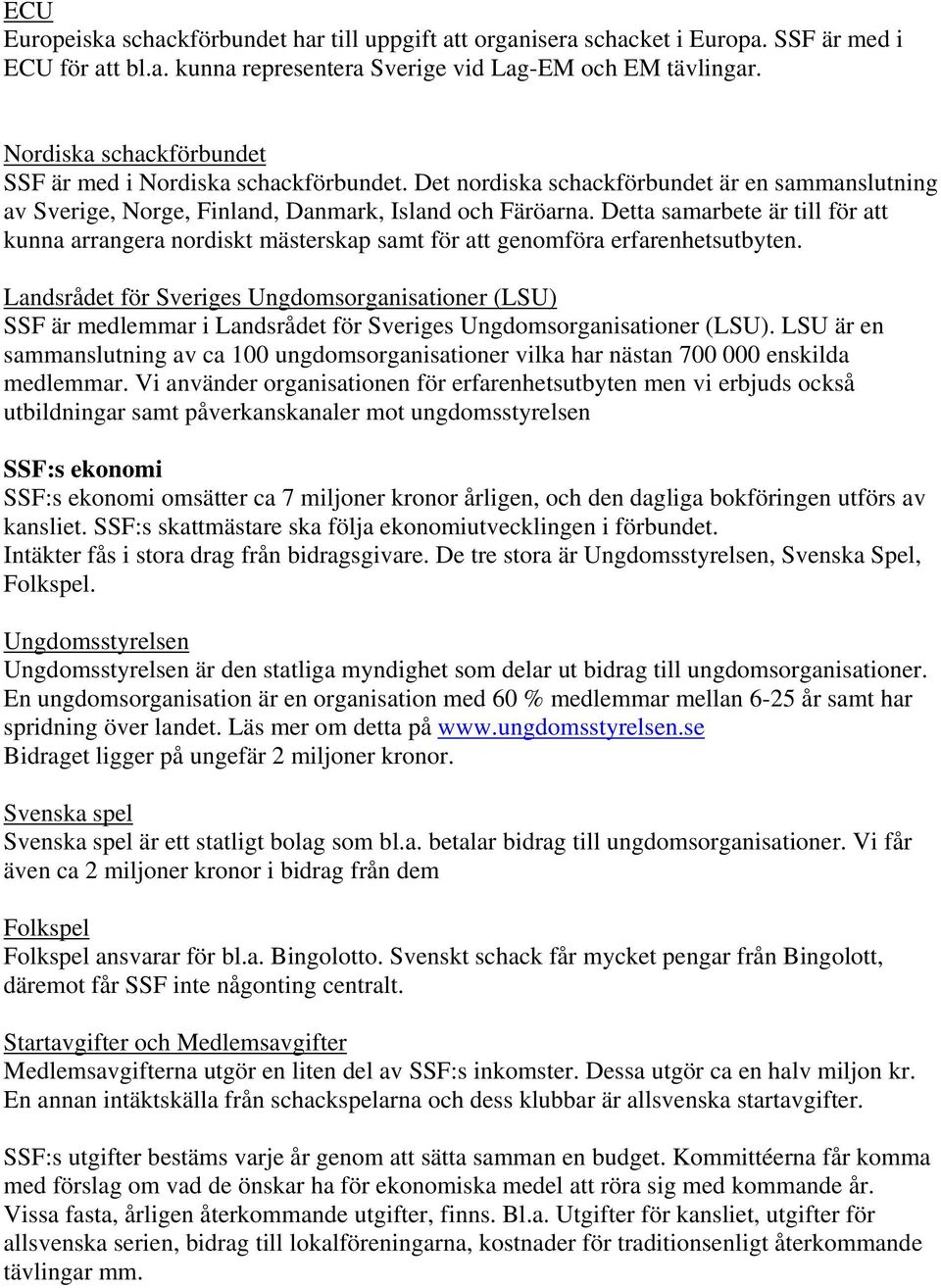 Detta samarbete är till för att kunna arrangera nordiskt mästerskap samt för att genomföra erfarenhetsutbyten.