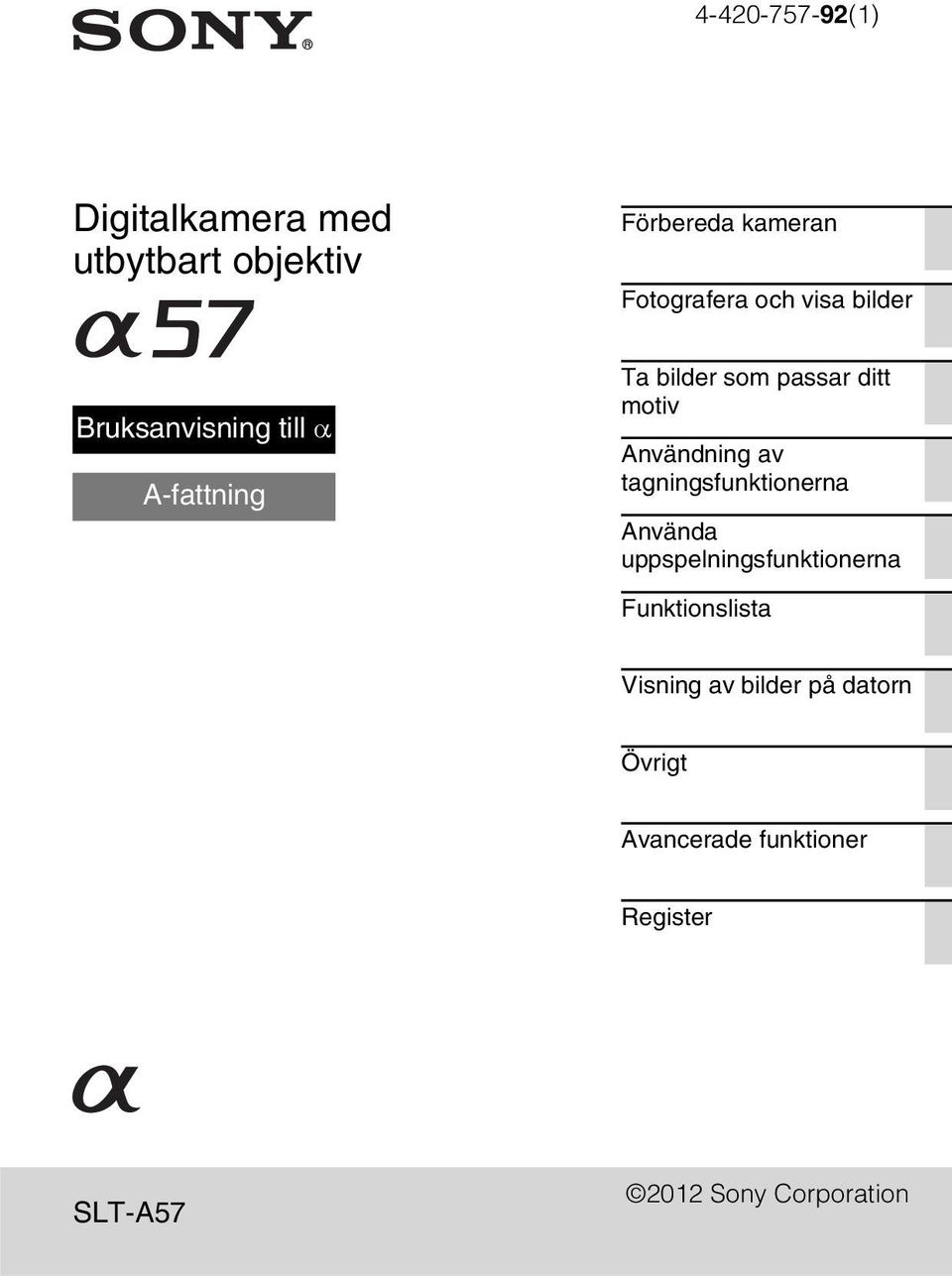 Användning av tagningsfunktionerna Använda uppspelningsfunktionerna Funktionslista