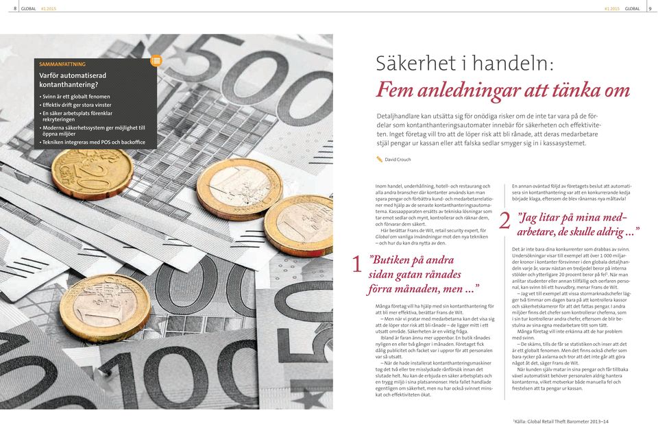 backoffice Säkerhet i handeln: Fem anledningar att tänka om Detaljhandlare kan utsätta sig för onödiga risker om de inte tar vara på de fördelar som kontanthanteringsautomater innebär för säkerheten