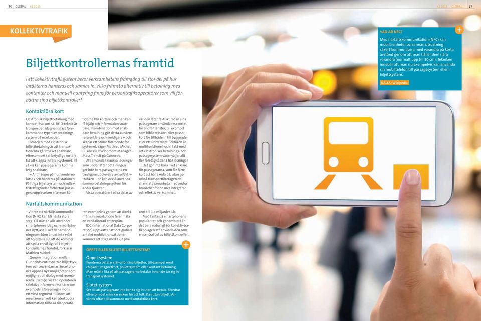 Med närfältskommunikation (NFC) kan mobila enheter och annan utrustning säkert kommunicera med varandra på korta avstånd genom att man håller dem nära varandra (normalt upp till 10 cm).