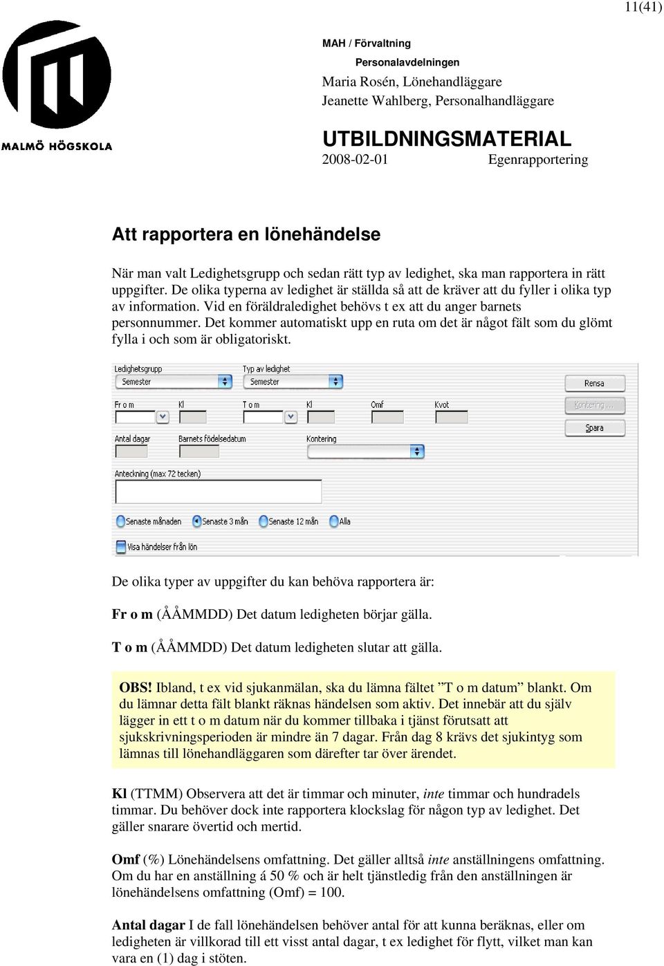 Det kommer automatiskt upp en ruta om det är något fält som du glömt fylla i och som är obligatoriskt.