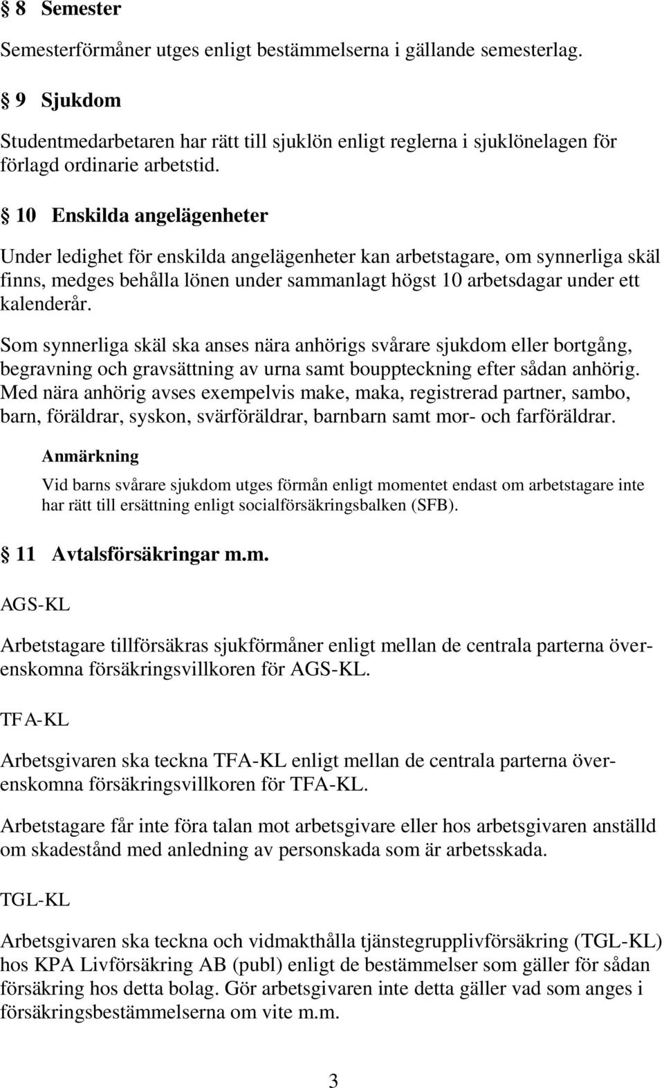 Som synnerliga skäl ska anses nära anhörigs svårare sjukdom eller bortgång, begravning och gravsättning av urna samt bouppteckning efter sådan anhörig.