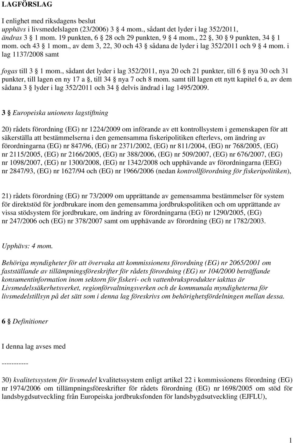 , sådant det lyder i lag 352/2011, nya 20 och 21 punkter, till 6 nya 30 och 31 punkter, till lagen en ny 17 a, till 34 nya 7 och 8 mom.