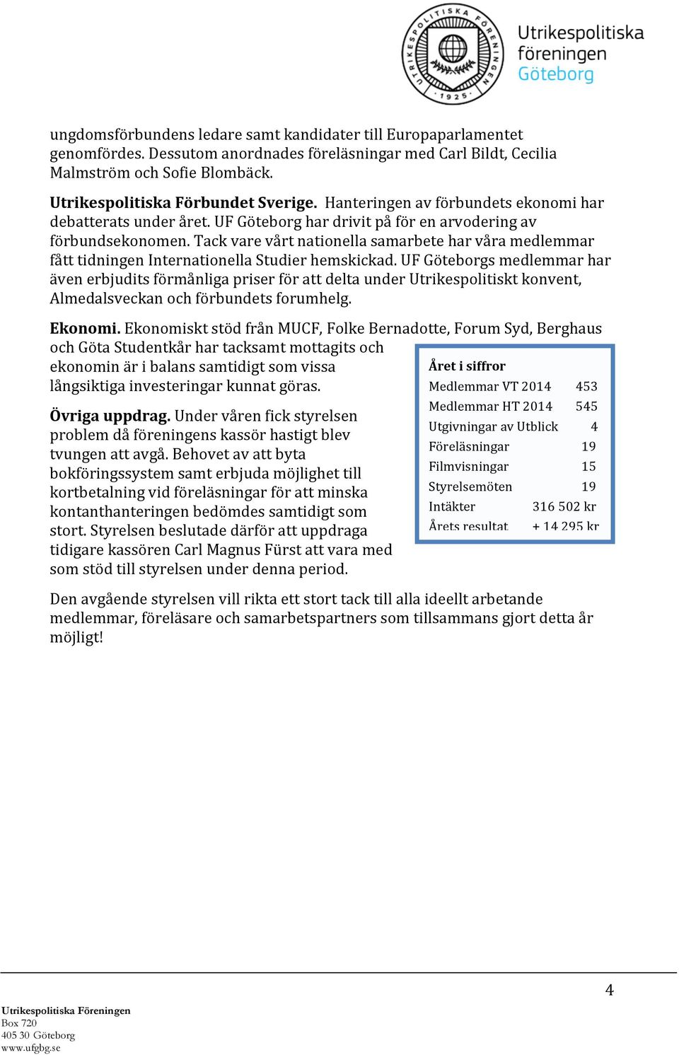 Tack vare vårt nationella samarbete har våra medlemmar fått tidningen Internationella Studier hemskickad.