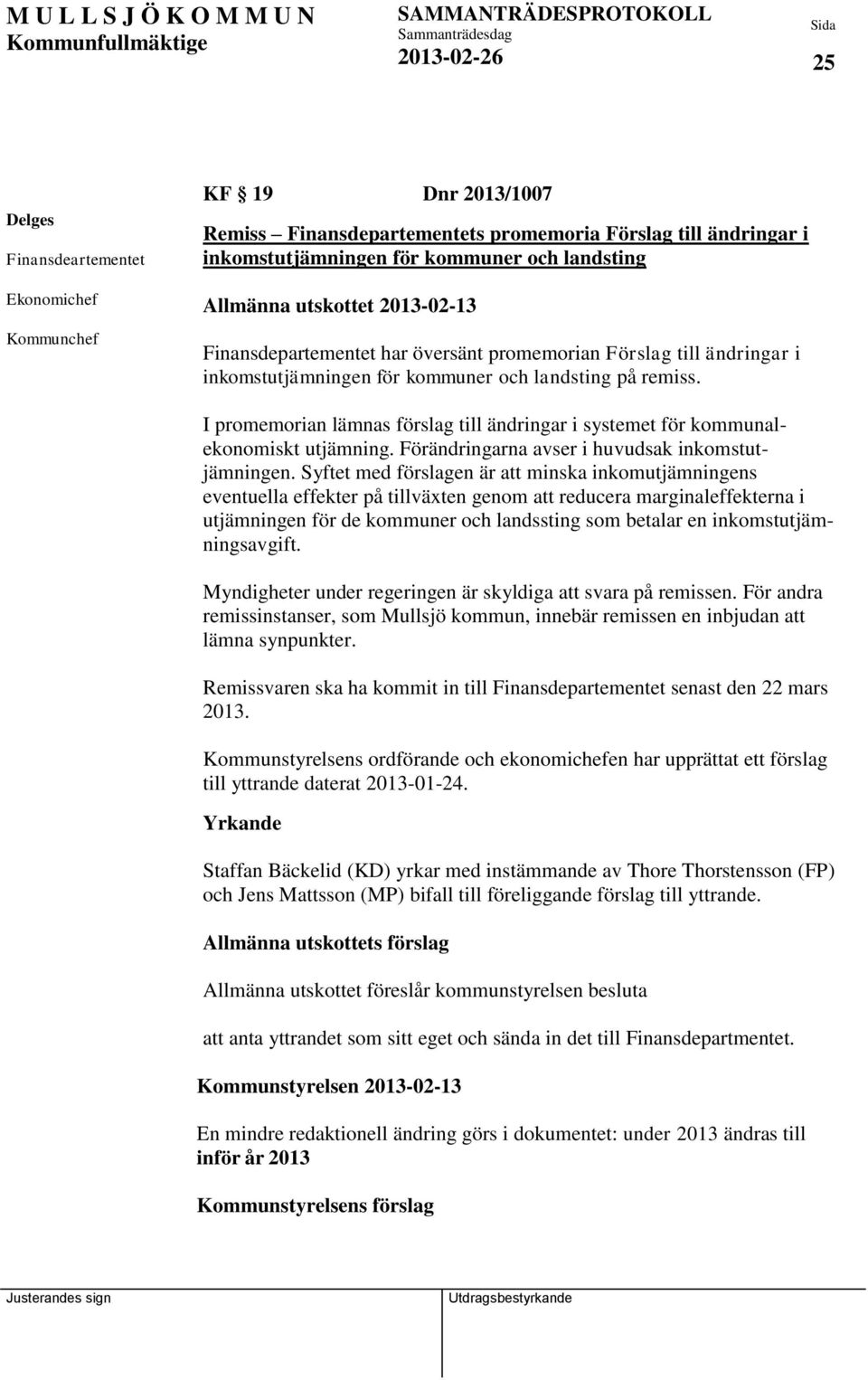 I promemorian lämnas förslag till ändringar i systemet för kommunalekonomiskt utjämning. Förändringarna avser i huvudsak inkomstutjämningen.