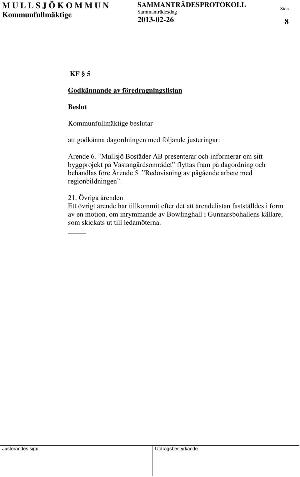 före Ärende 5. Redovisning av pågående arbete med regionbildningen. 21.