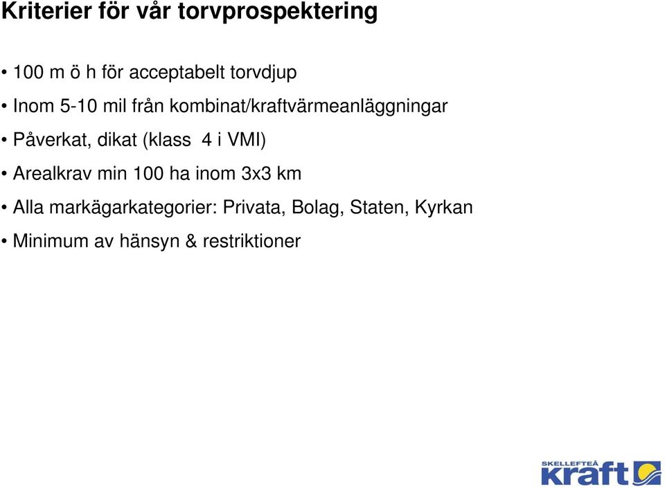 Påverkat, dikat (klass 4 i VMI) Arealkrav min 100 ha inom 3x3 km