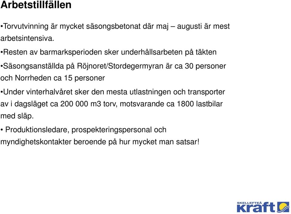 och Norrheden ca 15 personer Under vinterhalvåret sker den mesta utlastningen och transporter av i dagsläget ca 200 000
