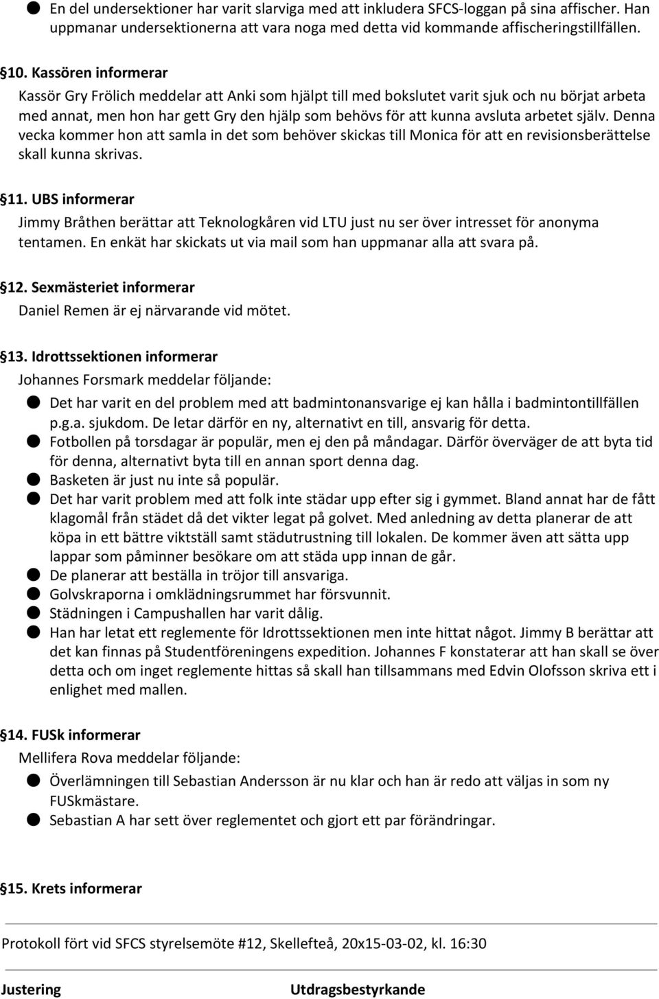 arbetet själv. Denna vecka kommer hon att samla in det som behöver skickas till Monica för att en revisionsberättelse skall kunna skrivas. 11.