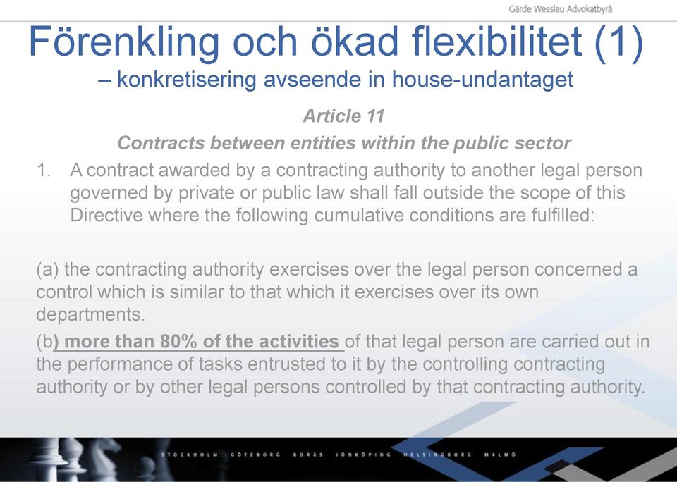 conditions are fulfilled: (a) the contracting authority exercises over the legal person concerned a control which is similar to that which it exercises over its own departments.