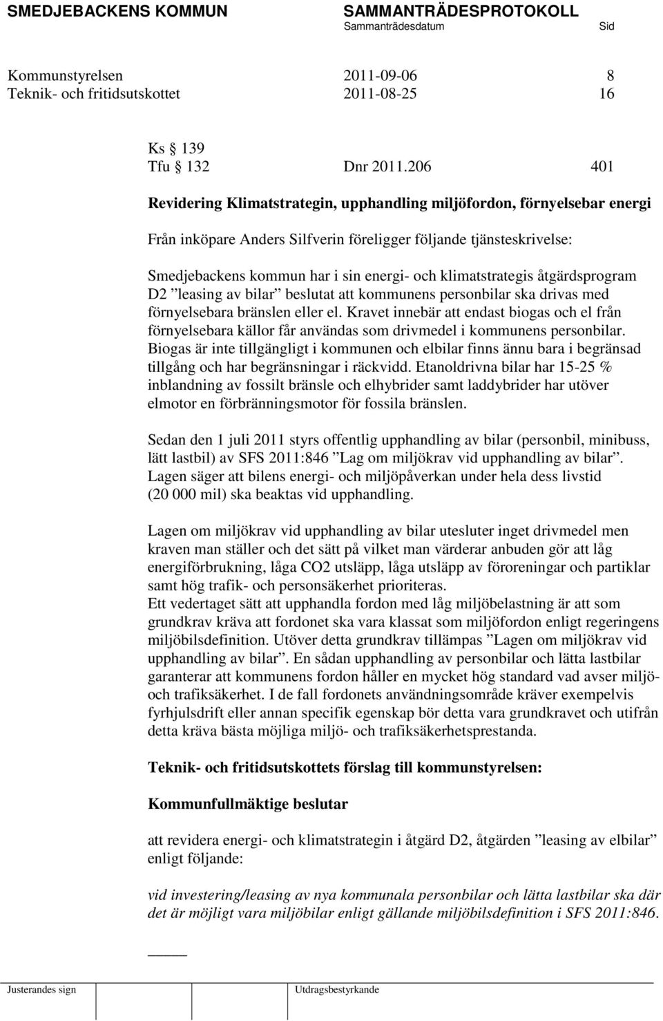 klimatstrategis åtgärdsprogram D2 leasing av bilar beslutat att kommunens personbilar ska drivas med förnyelsebara bränslen eller el.
