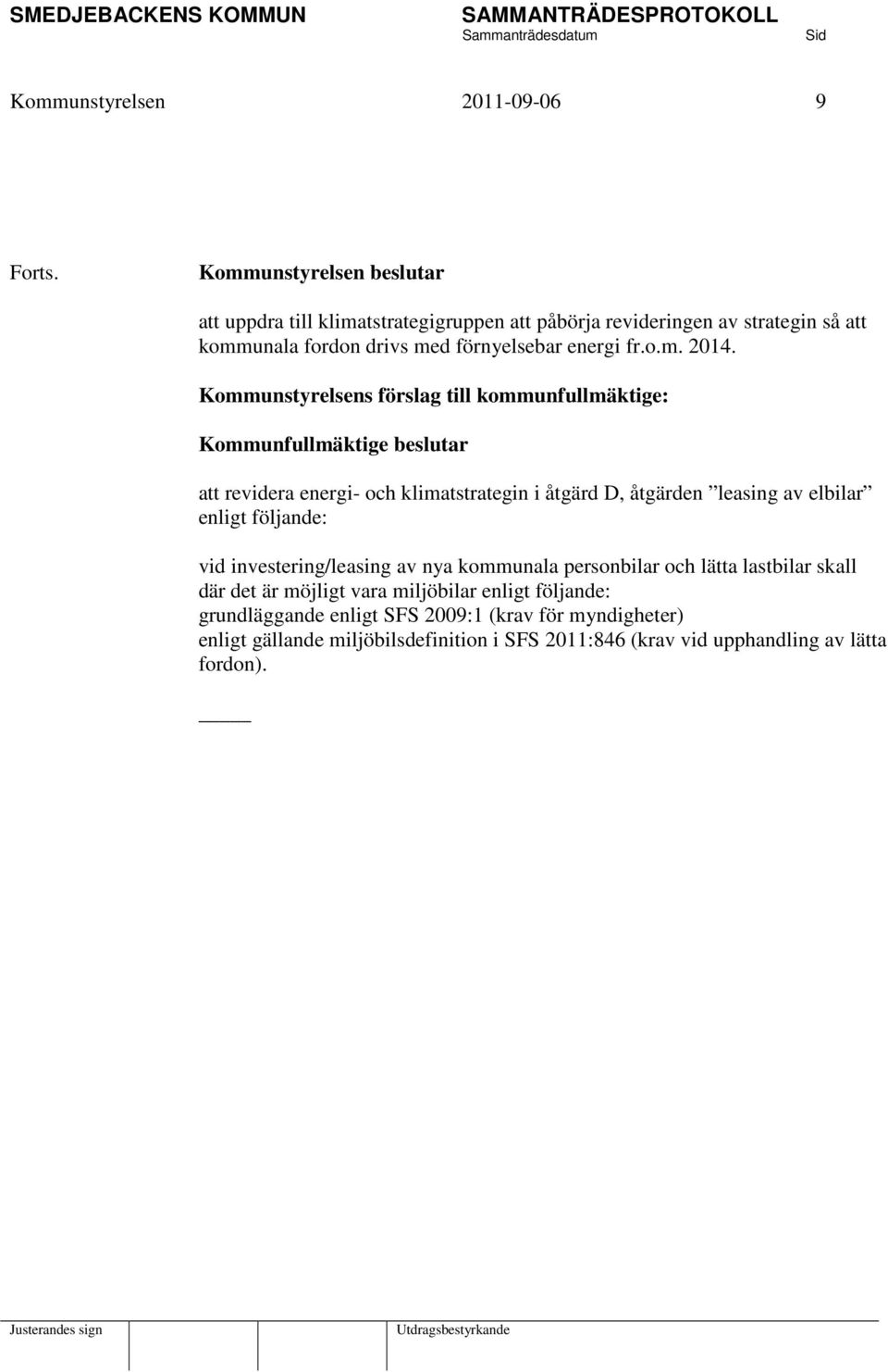 Kommunstyrelsens förslag till kommunfullmäktige: Kommunfullmäktige beslutar att revidera energi- och klimatstrategin i åtgärd D, åtgärden leasing av elbilar