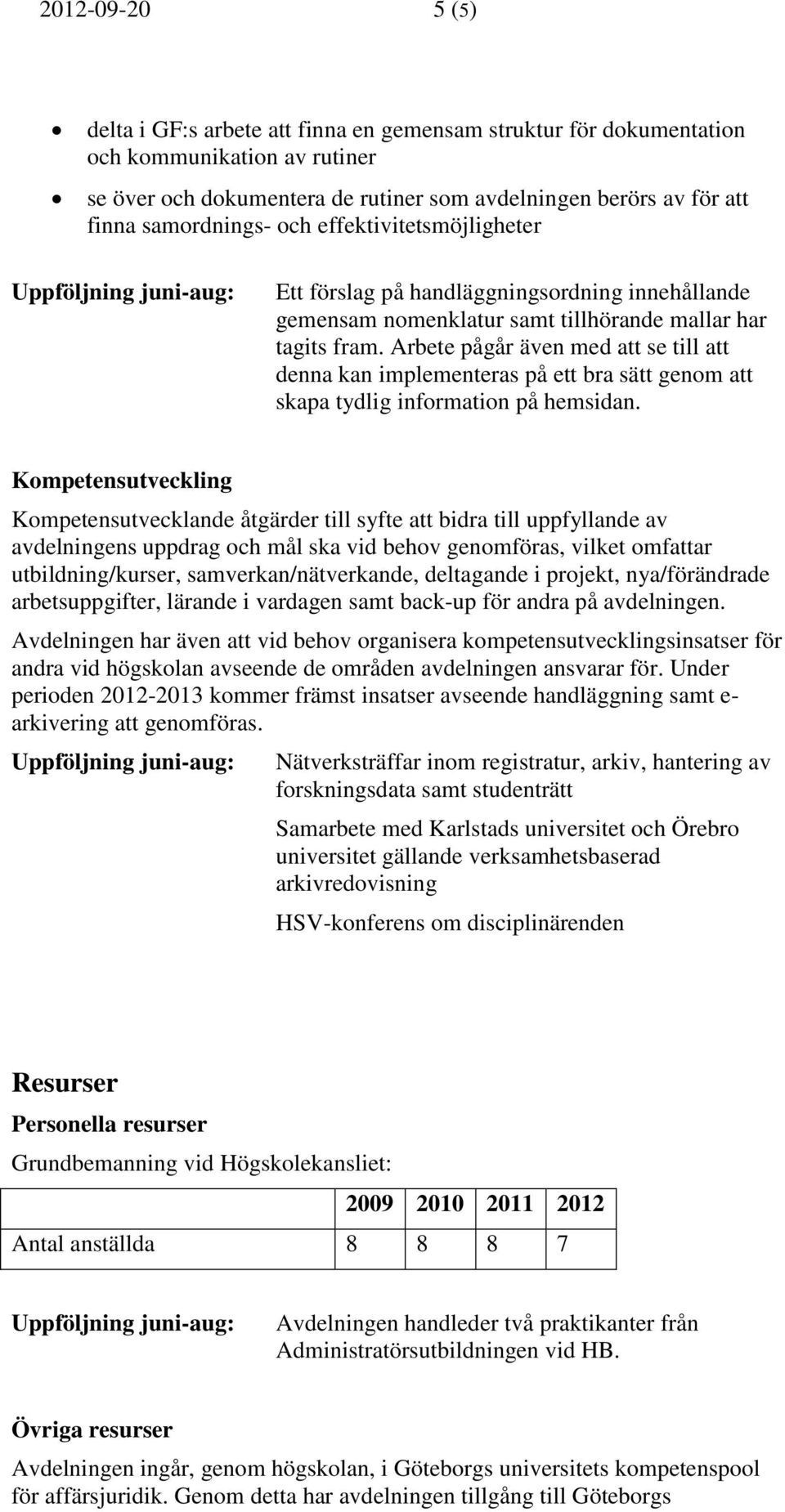 Arbete pågår även med att se till att denna kan implementeras på ett bra sätt genom att skapa tydlig information på hemsidan.