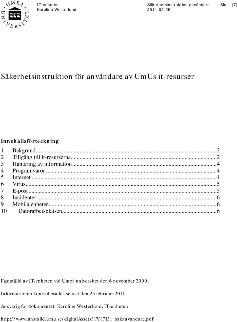 ..6 10 Datorarbetsplatsen...6 Fastställd av IT-enheten vid Umeå universitet den 6 november 2000.