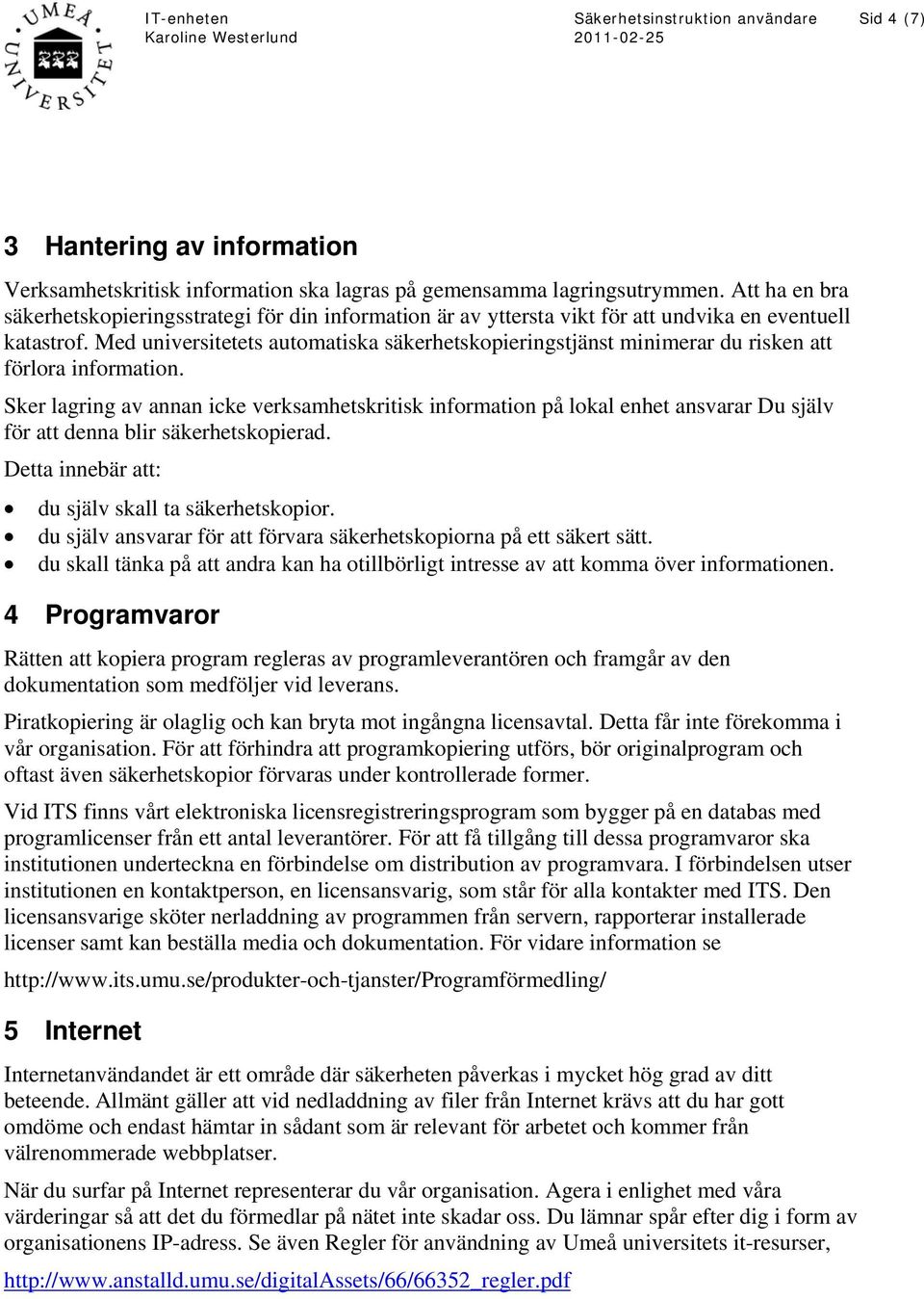 Med universitetets automatiska säkerhetskopieringstjänst minimerar du risken att förlora information.