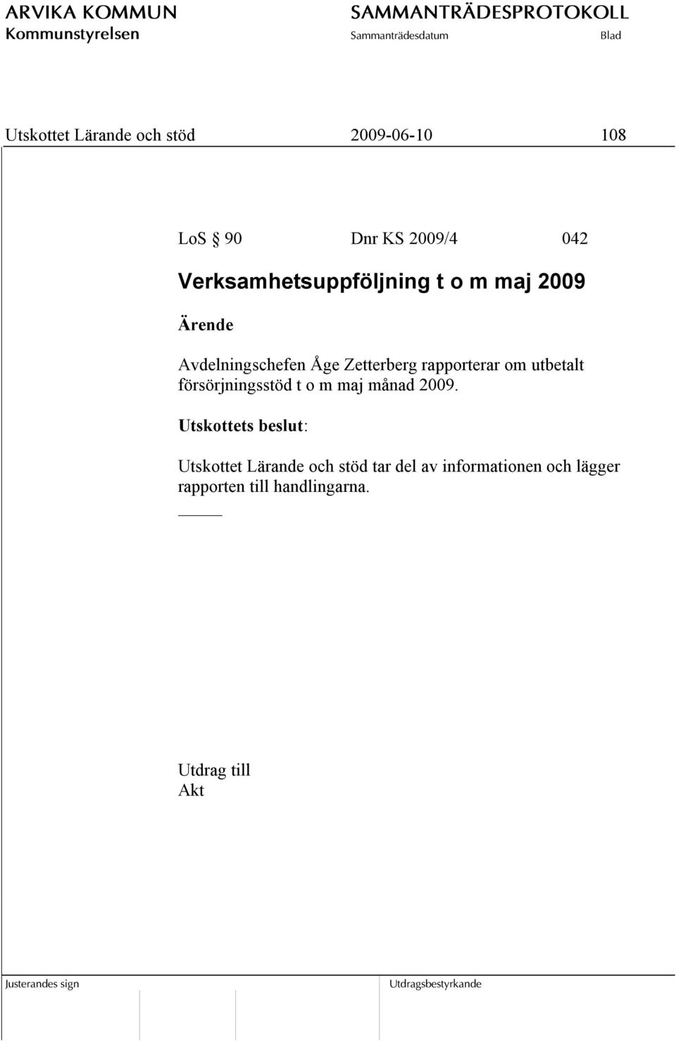 rapporterar om utbetalt försörjningsstöd t o m maj månad 2009.