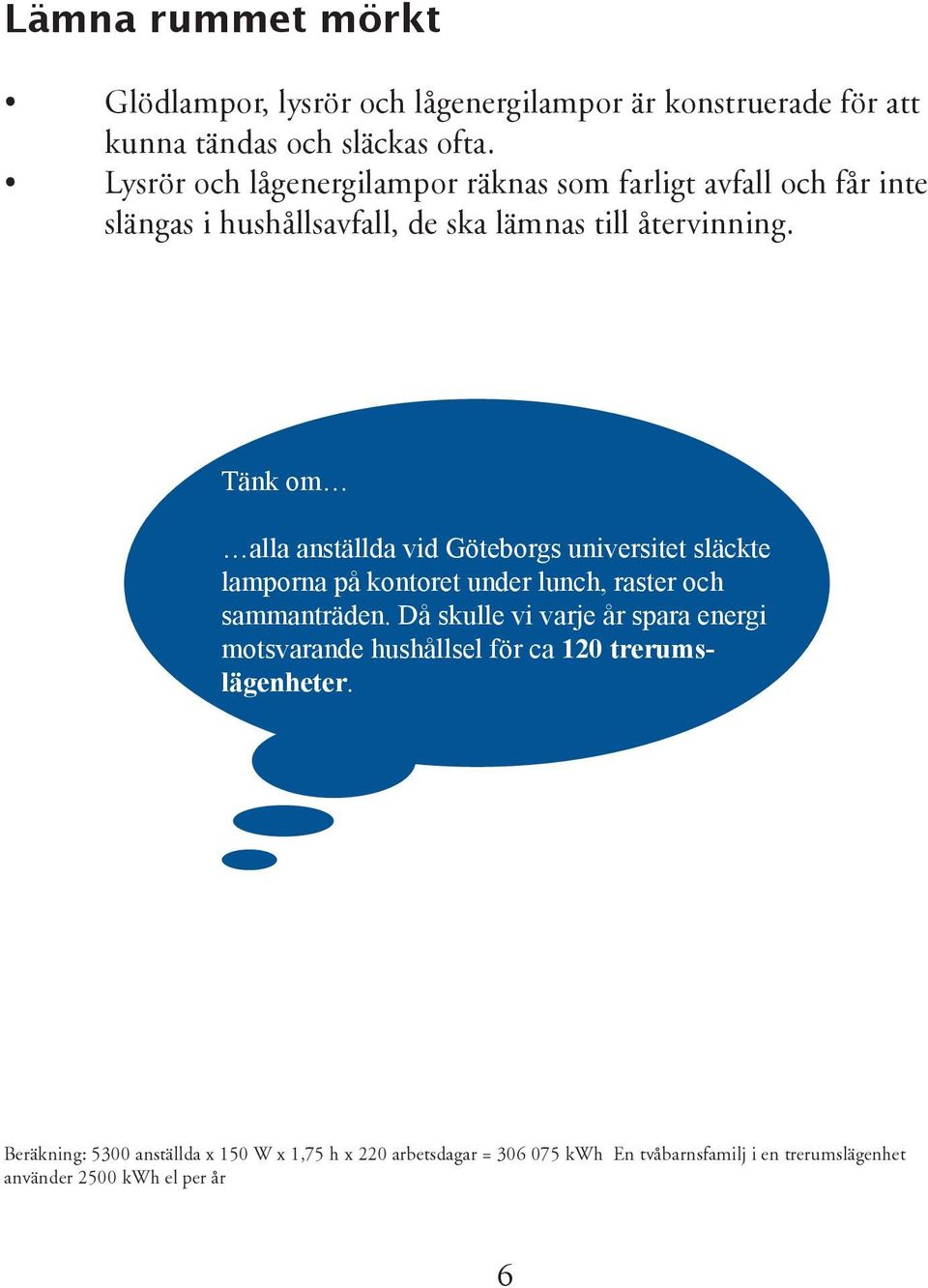 Tänk om alla anställda vid Göteborgs universitet släckte lamporna på kontoret under lunch, raster och sammanträden.