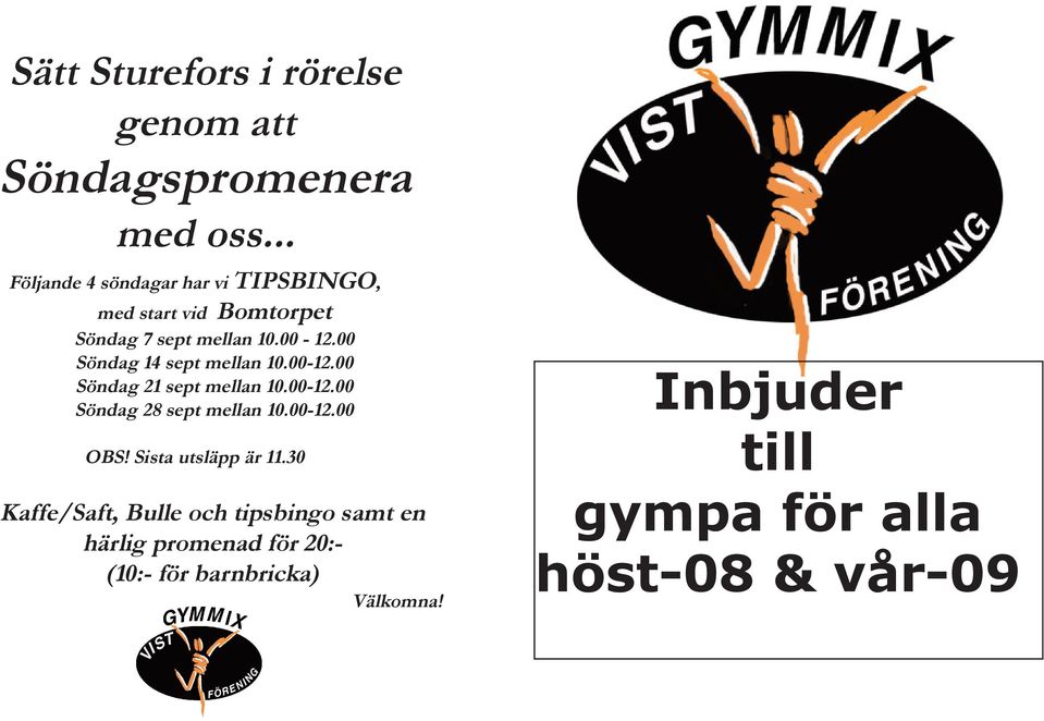 00 Söndag 14 sept mellan 10.00-12.00 Söndag 21 sept mellan 10.00-12.00 Söndag 28 sept mellan 10.00-12.00 OBS!