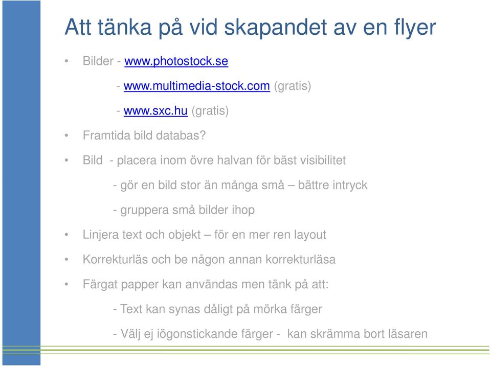 Bild - placera inom övre halvan för bäst visibilitet - gör en bild stor än många små bättre intryck - gruppera små bilder ihop