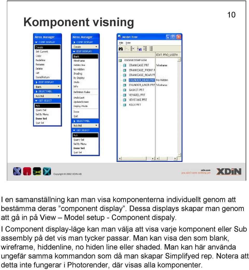 I Component display-läge kan man välja att visa varje komponent eller Sub assembly på det vis man tycker passar.