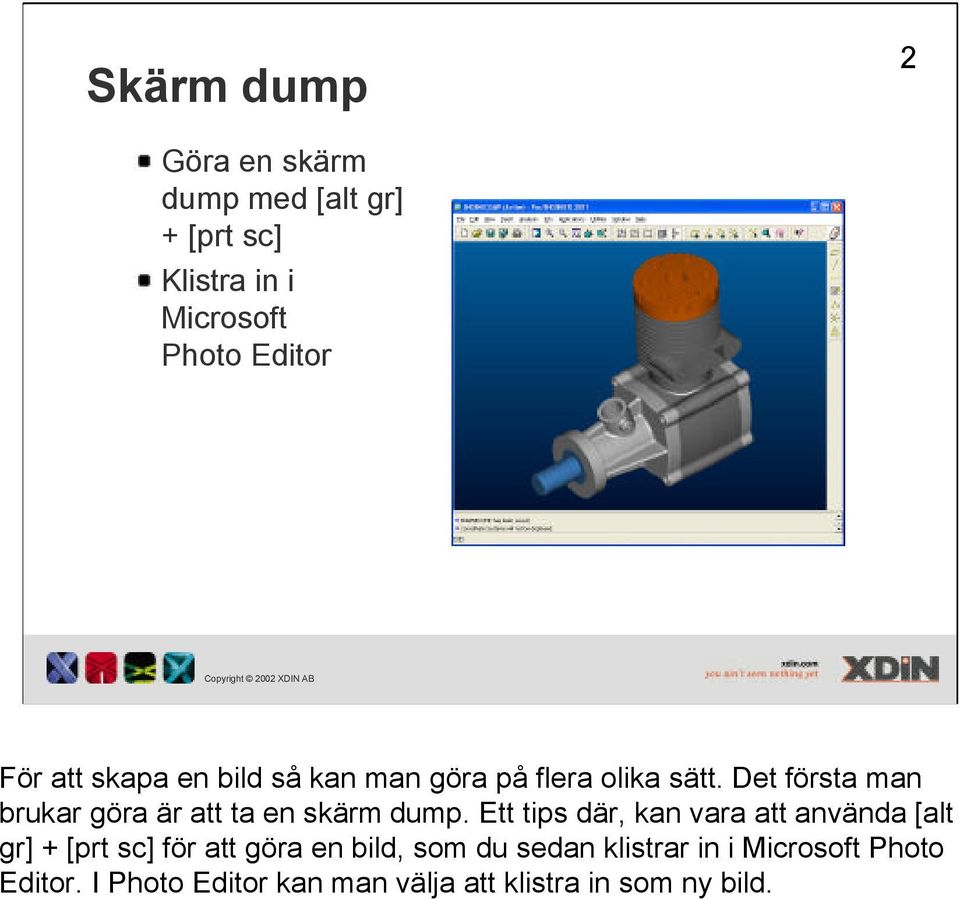 Det första man brukar göra är att ta en skärm dump.