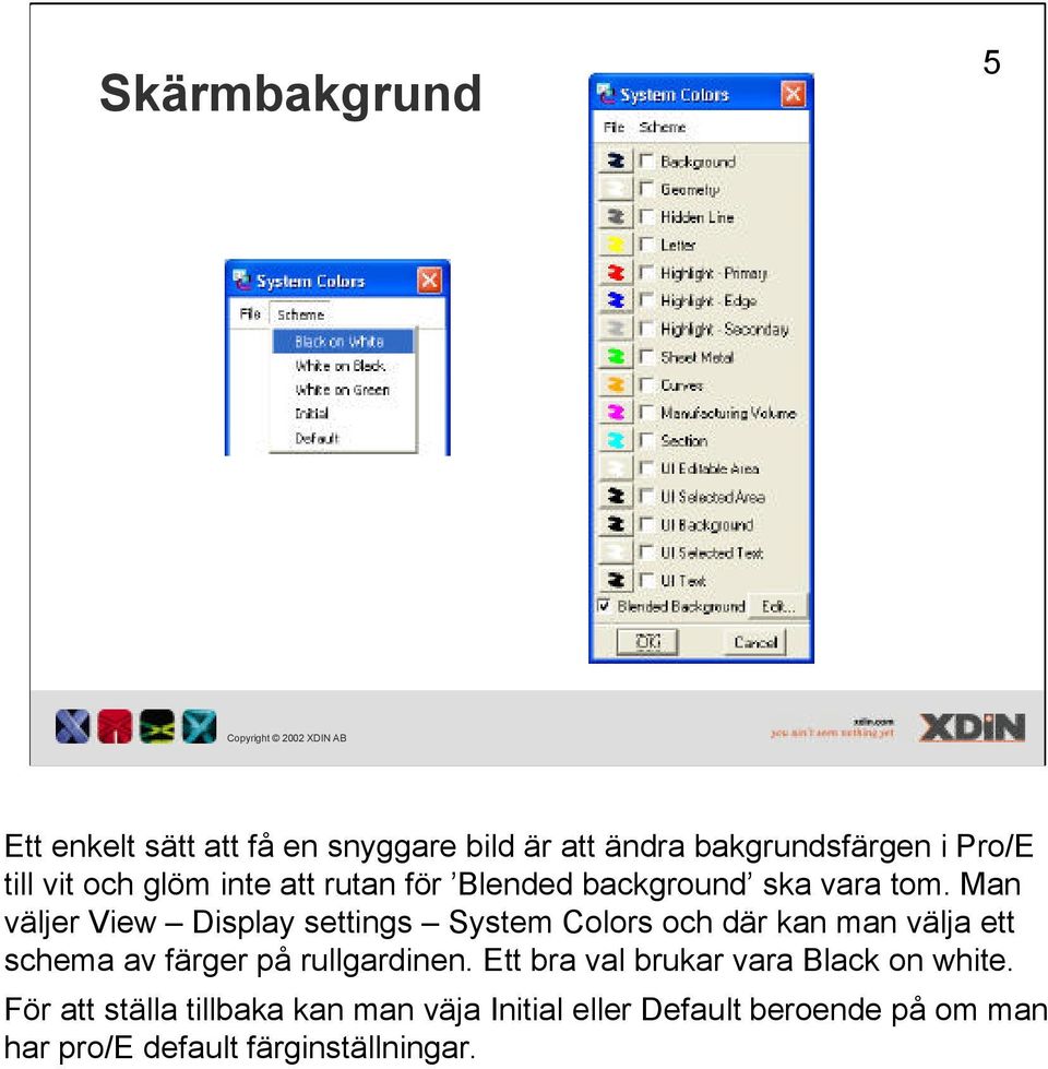 Man väljer View Display settings System Colors och där kan man välja ett schema av färger på rullgardinen.