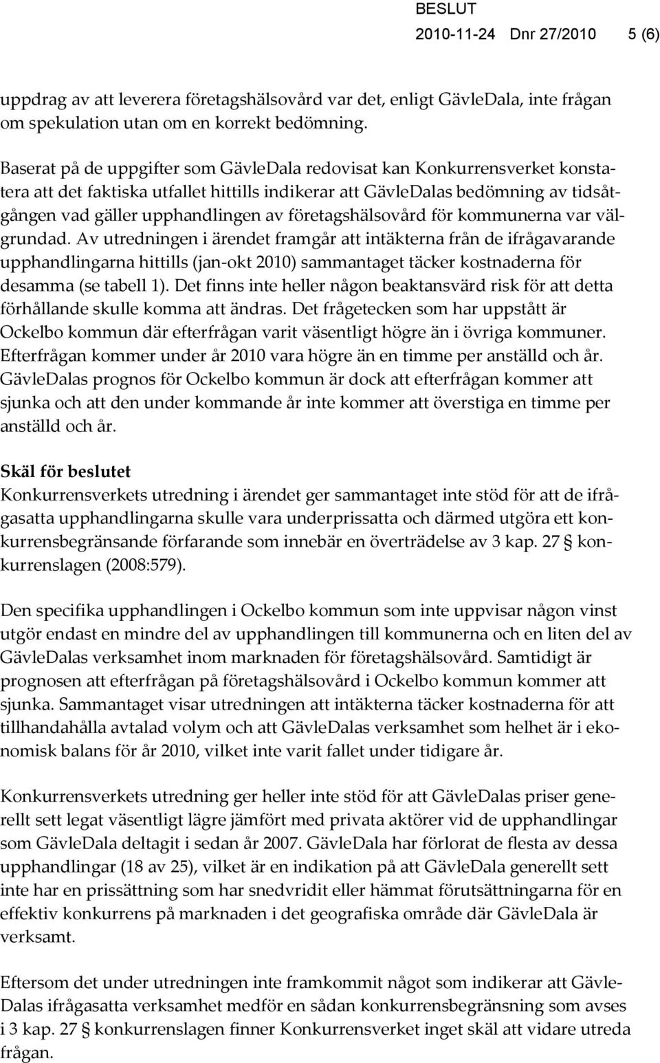 företagshälsovård för kommunerna var välgrundad.