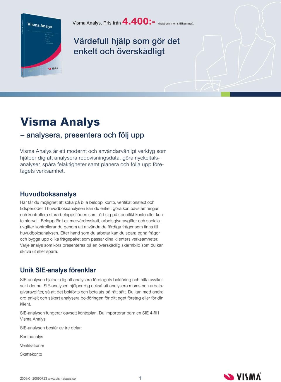 redovisningsdata, göra nyckeltalsanalyser, spåra felaktigheter samt planera och följa upp företagets verksamhet.