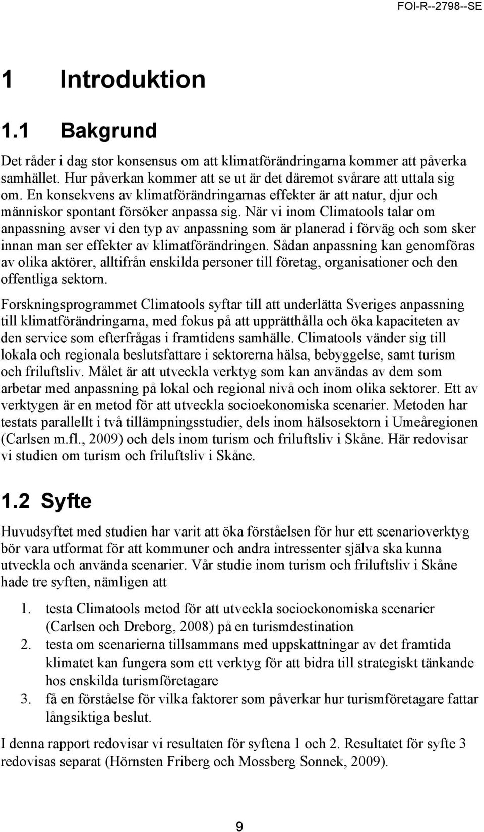 När vi inom Climatools talar om anpassning avser vi den typ av anpassning som är planerad i förväg och som sker innan man ser effekter av klimatförändringen.