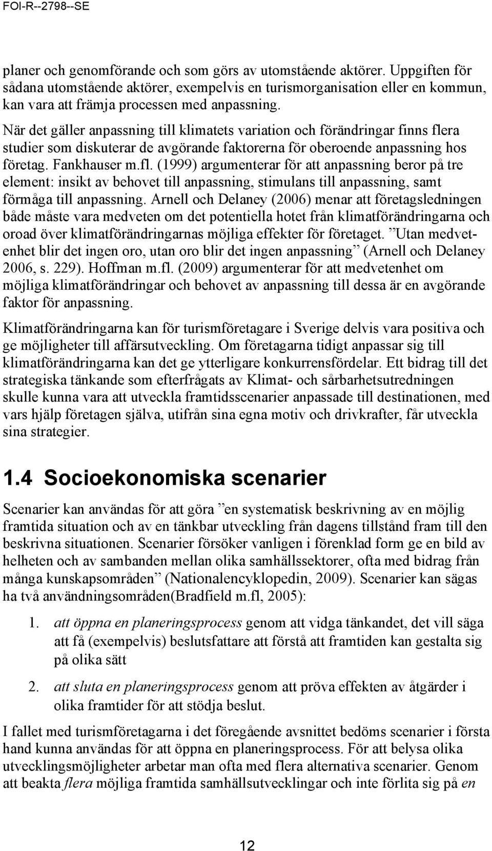 ra studier som diskuterar de avgörande faktorerna för oberoende anpassning hos företag. Fankhauser m.fl.