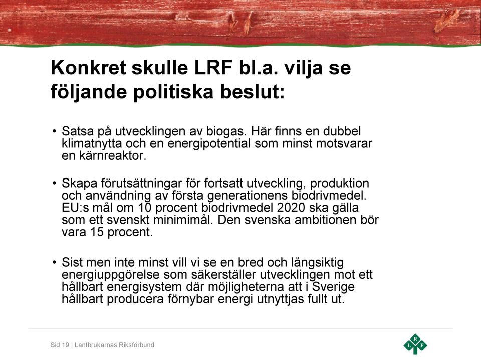 Skapa förutsättningar för fortsatt utveckling, produktion och användning av första generationens biodrivmedel.