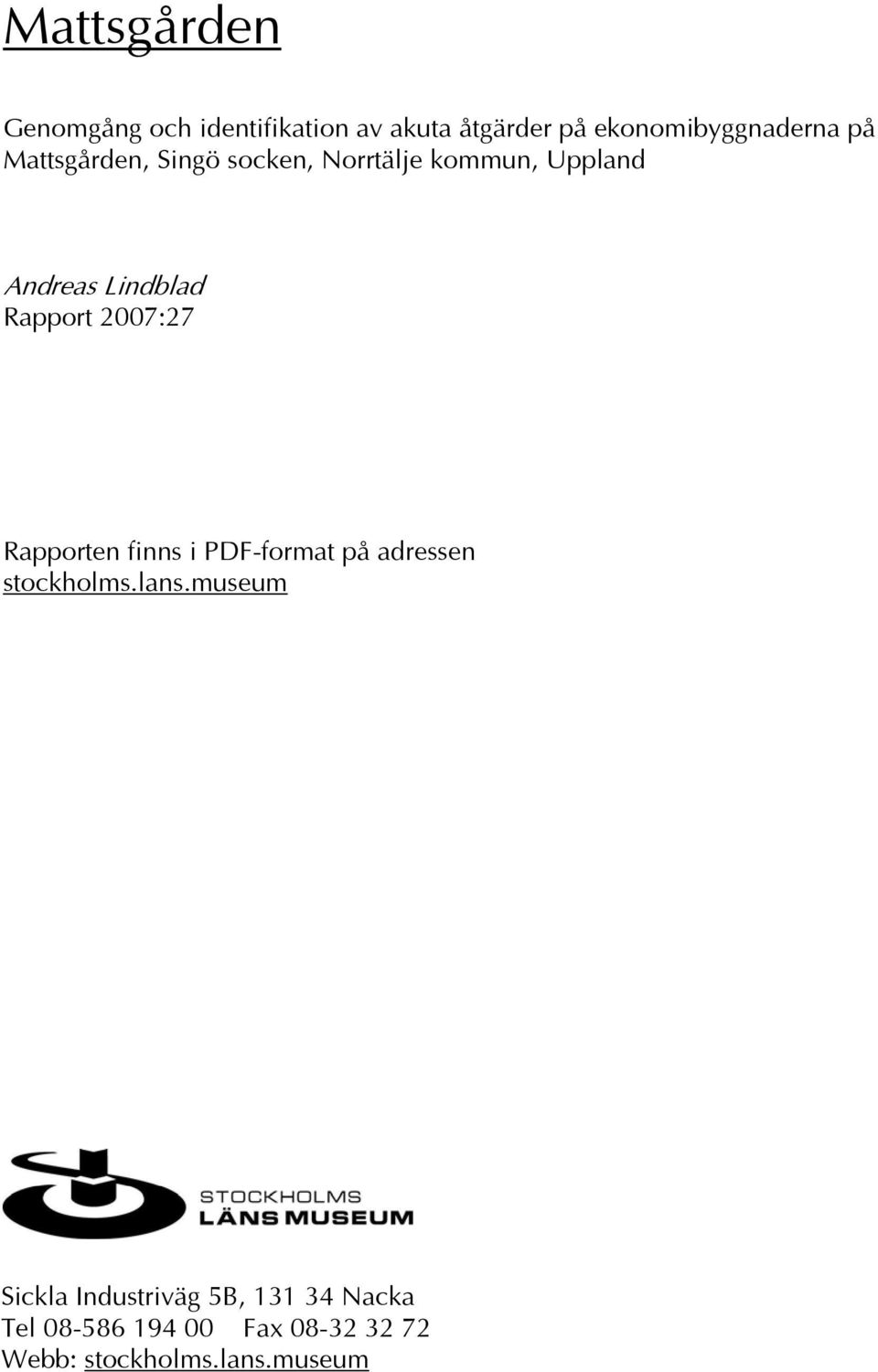 2007:27 Rapporten finns i PDF-format på adressen stockholms.lans.