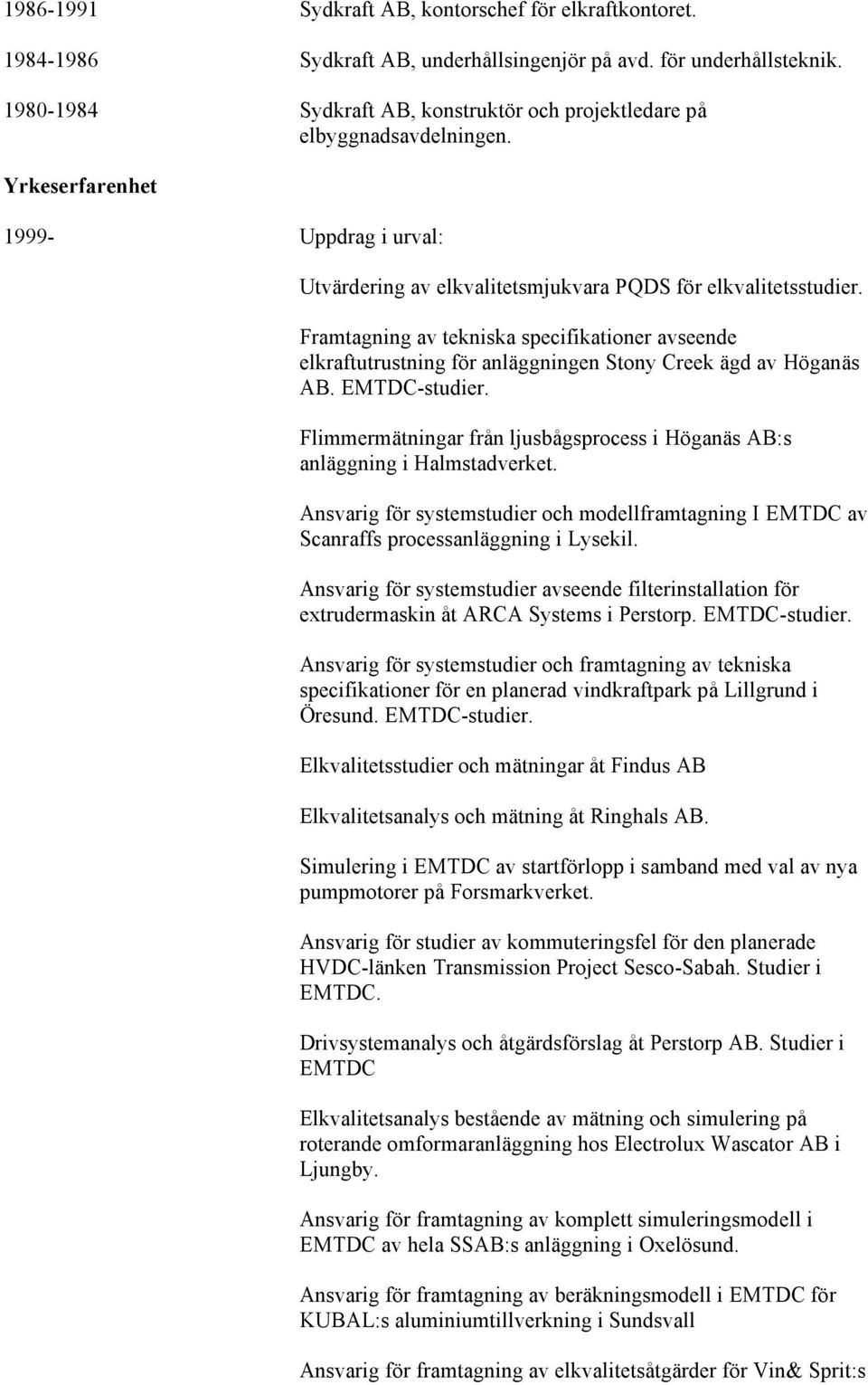 Framtagning av tekniska specifikationer avseende elkraftutrustning för anläggningen Stony Creek ägd av Höganäs AB. EMTDC-studier.