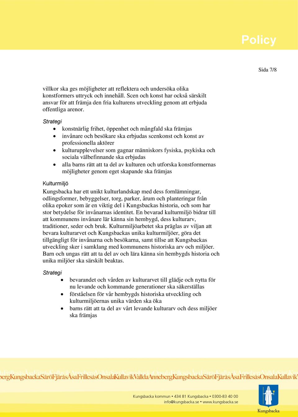 konstnärlig frihet, öppenhet och mångfald ska främjas invånare och besökare ska erbjudas scenkonst och konst av professionella aktörer kulturupplevelser som gagnar människors fysiska, psykiska och