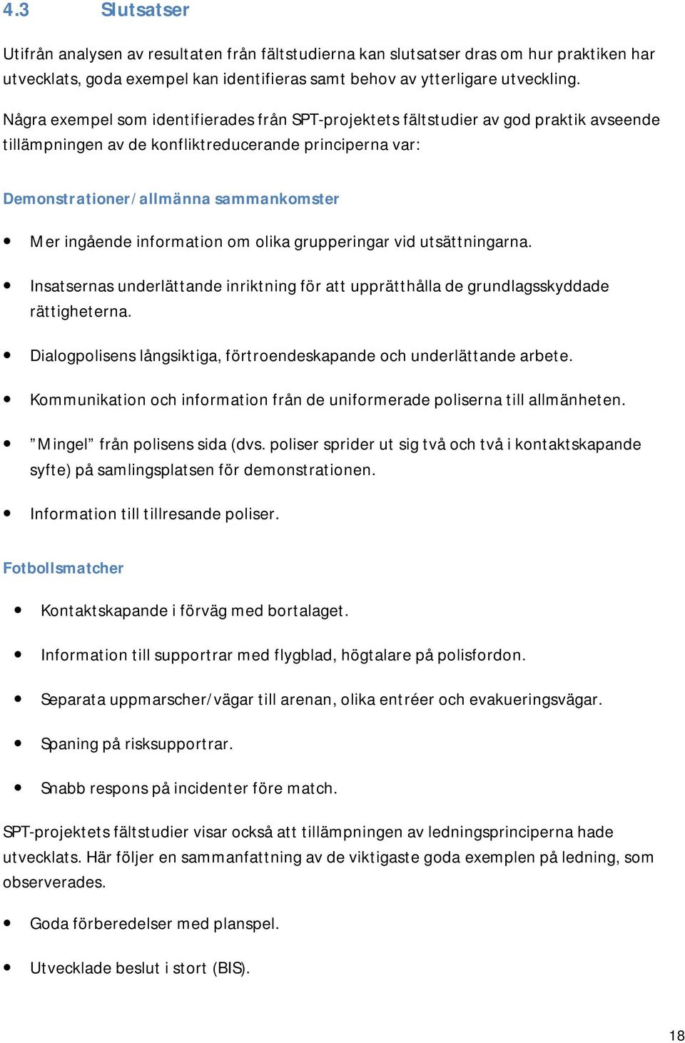 information om olika grupperingar vid utsättningarna. Insatsernas underlättande inriktning för att upprätthålla de grundlagsskyddade rättigheterna.