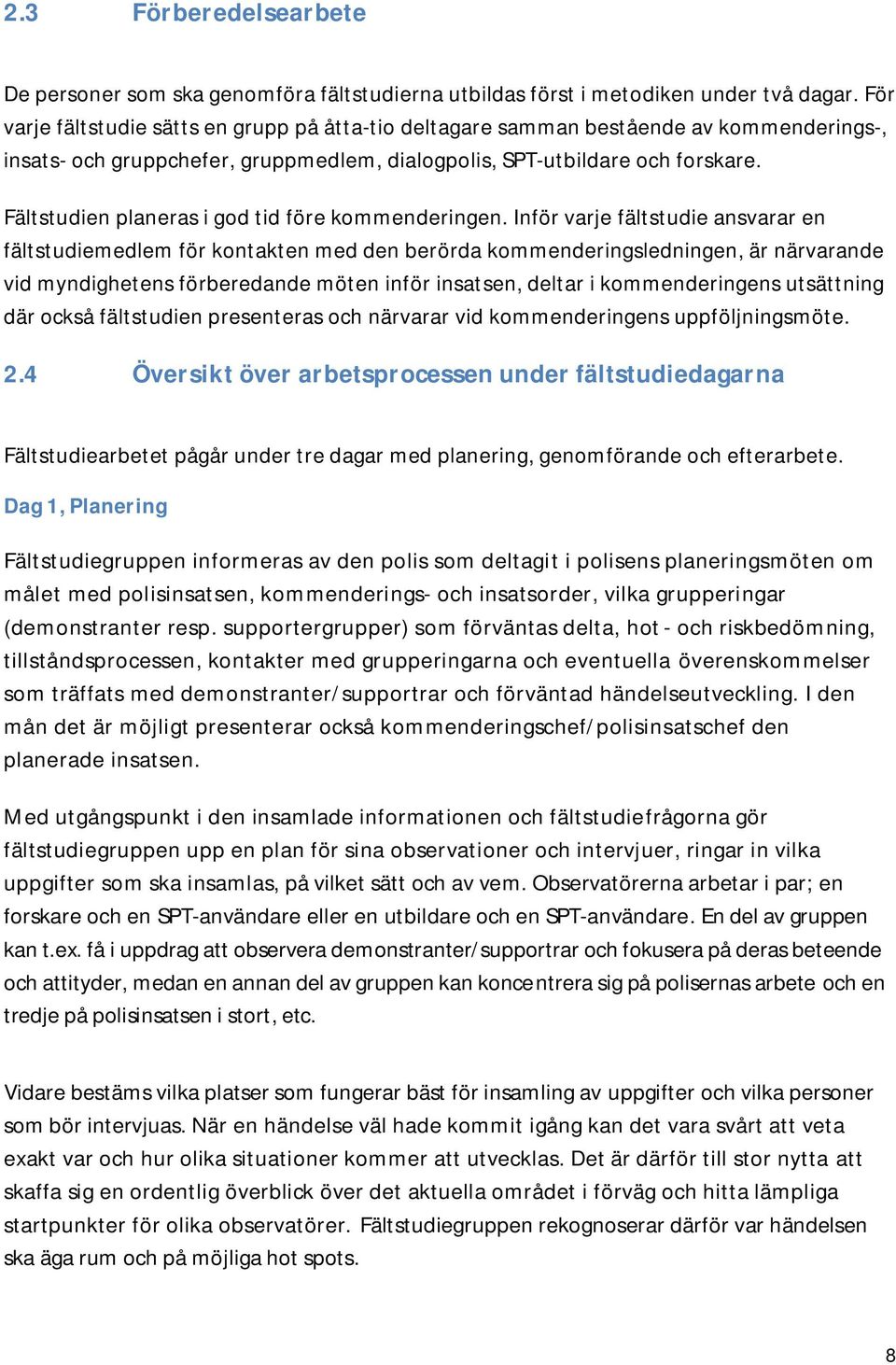 Fältstudien planeras i god tid före kommenderingen.
