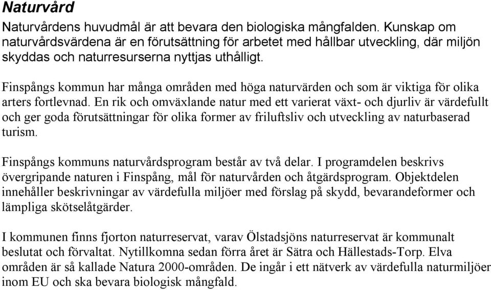 Finspångs kommun har många områden med höga naturvärden och som är viktiga för olika arters fortlevnad.