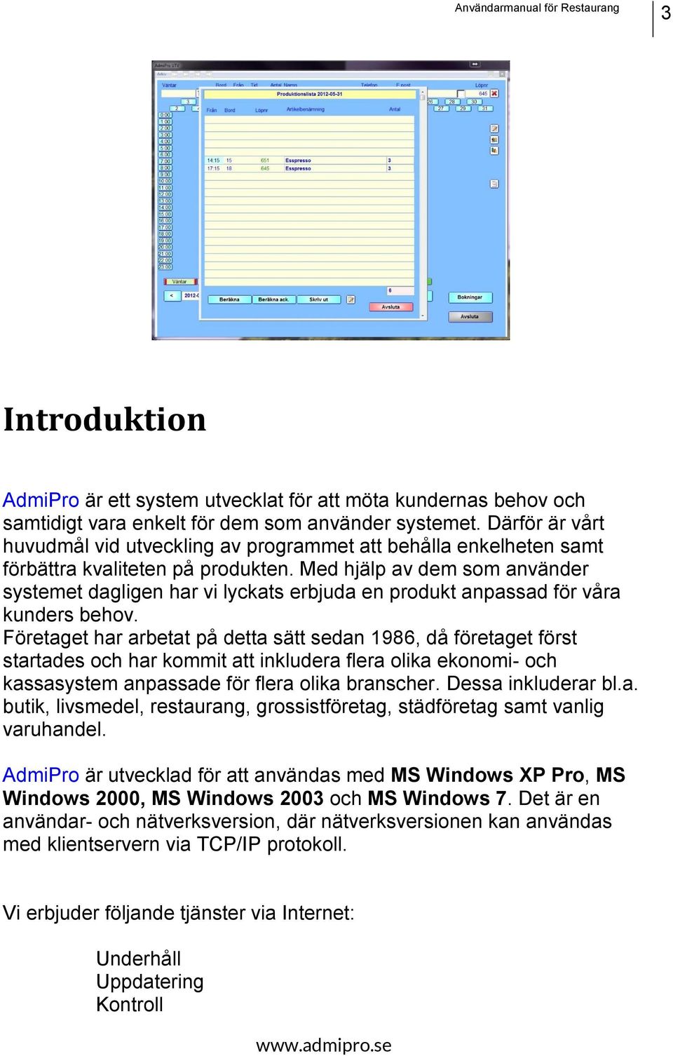 Med hjälp av dem som använder systemet dagligen har vi lyckats erbjuda en produkt anpassad för våra kunders behov.