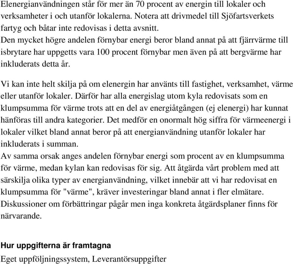 Den mycket högre andelen förnybar energi beror bland annat på att fjärrvärme till isbrytare har uppgetts vara 100 procent förnybar men även på att bergvärme har inkluderats detta år.