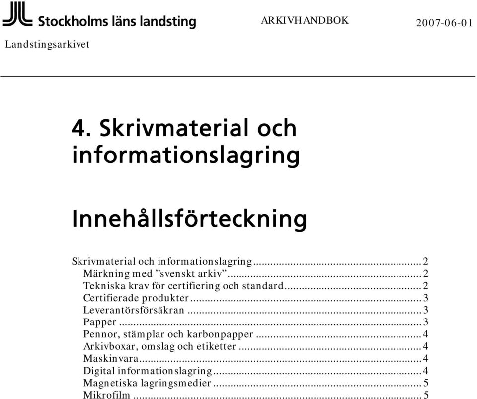 .. 2 Märkning med svenskt arkiv... 2 Tekniska krav för certifiering och standard... 2 Certifierade produkter.